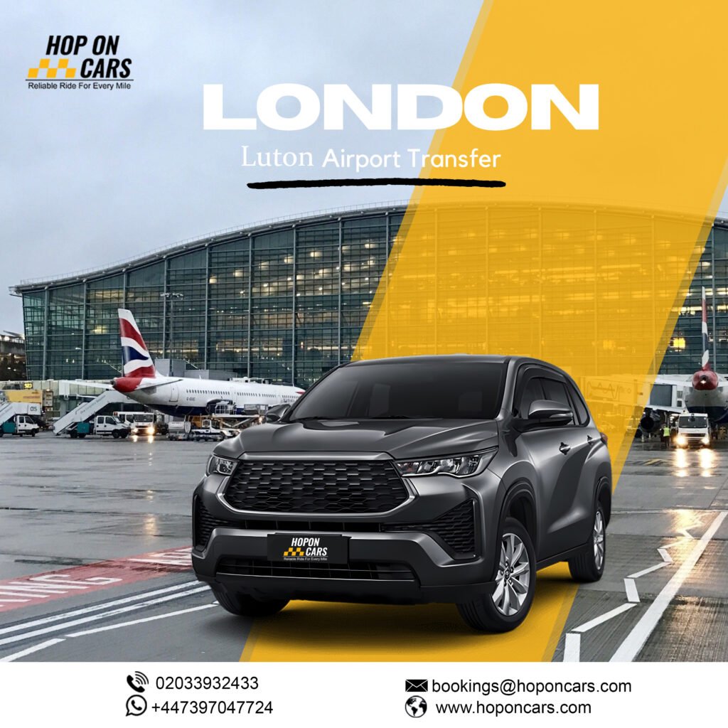 Our dependable and effective transfer services are available to guarantee a smooth travel toward or from London Luton Airport. At Hop Cars, we are committed to offering convenient and comfortable alternatives for transport needs. Our professional drivers are entirely devoted to making your transfer as seamless as possible, including knowing the precise London Luton Airport Drop Off Postcode for your terminal, whether you are about to catch a flight or arrive from one. Favourable London Luton Airport Drop Off Postcode Service Have you been one of them who is looking for an affordable ride to Luton Airport drop-off? We provide exact and reliable drop-off services transporting various destinations at specific London Luton Airport Drop Off Postcode in this region. Our shuttles operate around this terminal; they ensure your comfort no matter where your flight departs from. Unmatched Punctuality and Professionalism In terms of airport transfers punctuality is very essential. The drivers at Hop Cars have significant experience of the London traffic and know what timing means when one is going to the airport. Our system is capable of tracking your flight in real time so that we can adjust our pick up times according to your early arrival or delay updates. Booking Your Transfer It is easy and convenient to book your transfer to Luton Airport in London through Hoponcars. Visit our website or call us and we’ll have everything set for you at your own pace. From business trips to pleasure tours. Convenient and Reliable Drop-Off at London Luton Airport We have a service that is tailored for passengers who require a drop-off at London Luton Airport so that they can arrive at their terminals in the most efficient way possible. We know how important it is to be able to provide a convenient service which is why all our drivers are well versed with all the London Luton Airport Drop Off Postcodes and the fastest routes. Easy and Stress-Free Booking Process Making a reservation for London Luton Airport Transfer with Hoponcars is very simple. You can make your booking through our approachable site or call us for more assistance. We do have flexible booking options that allow you to reserve a ride that perfectly suits your timing, and it could be done at any time before the scheduled trip or lastly just before it. When you confirm the reservation, an immediate notice will be sent including all information regarding the cab driver and a car he uses which ensures you are relaxed as you travel to London Luton Airport Drop Off Postcode. Why Choose Hoponcars for London Luton Airport Transfers? Quick and Punctual Service Your flight will never be in jeopardy due to delayed transfers if you hire our services. The London Luton Airport Drop Off Postcode is always reached by our drivers ahead of time because we know that even being late for 5 minutes can lead to missing an important flight and cause serious problems later on. Comfortable and Safe Rides No matter the distance, our maintained fleet of vehicles ensures a secure and comfortable trip. We have a vehicle for all your needs, whether you are traveling alone or with a group touring London Luton Airport Drop Off Postcode area. Fixed Rates with No Hidden Costs With Hoponcars, ask no more about hidden prices, with us, we don’t have any. All you need is to have a fixed journey price – know it beforehand and travel from your place of pick up stress freely to where you are going. Door-to-Door Service London Luton Airport Transfers